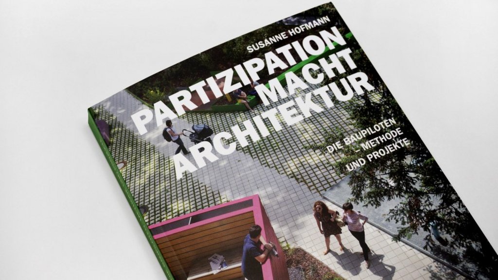 Partizipation macht Architektur. die Baupiloten – Methode und Projekte